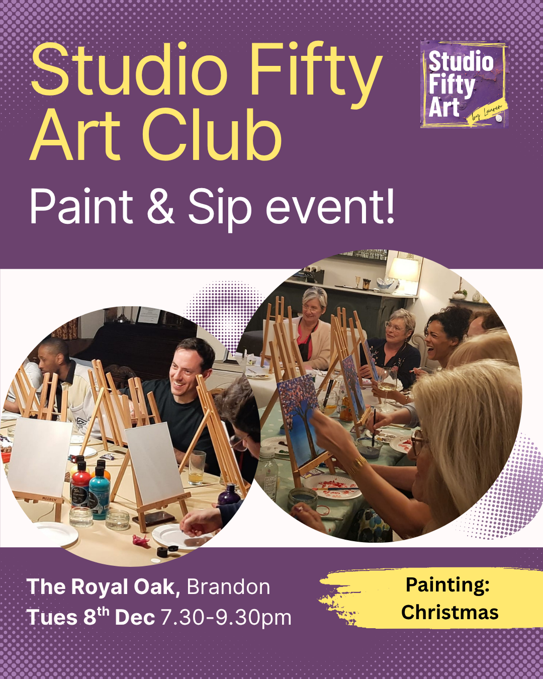A promotional poster for Studio Fifty Art Paint & Sip session held at The Royal Oak, Brandon on Tues 8th Dec. The poster features photos of people laughing and smiling, sat around a table and painting at easels during a Paint & Sip in Rugby event.